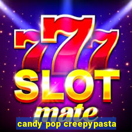 candy pop creepypasta